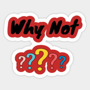 Why Not ? Sticker